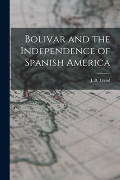 portada Bolivar and the Independence of Spanish America (in English)