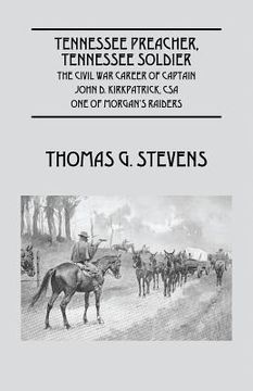 portada Tennessee Preacher, Tennessee Soldier: The Civil War Career of Captain John D. Kirkpatrick, CSA One of Morgan's Raiders (en Inglés)