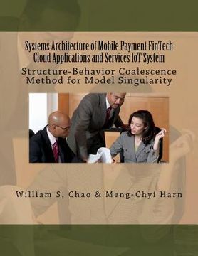 portada Systems Architecture of Mobile Payment FinTech Cloud Applications and Services IoT System: Structure-Behavior Coalescence Method for Model Singularity (en Inglés)