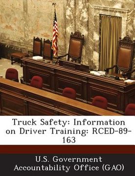 portada Truck Safety: Information on Driver Training: Rced-89-163 (en Inglés)
