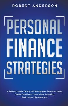 portada Personal Finance Strategies A Proven Guide To Pay Off Mortgages, Student Loans, Credit Card Debt, Save More, Investing And Money Management (en Inglés)