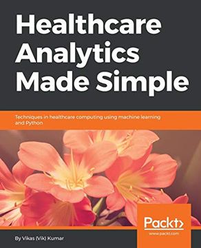 portada Healthcare Analytics Made Simple: Techniques in Healthcare Computing Using Machine Learning and Python (en Inglés)