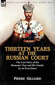 portada Thirteen Years at the Russian Court: The Last Years of the Romanov Tsar and his Family by an Eyewitness (en Inglés)