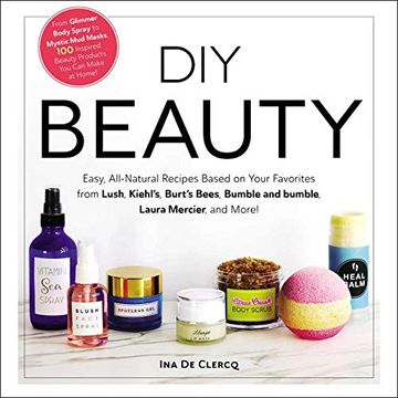 portada DIY Beauty: Easy, All-Natural Recipes Based on Your Favorites from Lush, Kiehl's, Burt's Bees, Bumble and Bumble, Laura Mercier, a (en Inglés)
