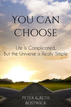 portada You Can Choose: Life Is Complicated, But the Universe Is Really Simple (en Inglés)