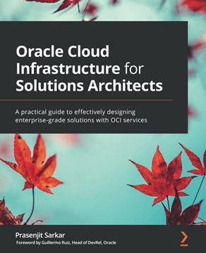 portada Oracle Cloud Infrastructure for Solutions Architects: A Practical Guide to Effectively Designing Enterprise-Grade Solutions With oci Services (en Inglés)