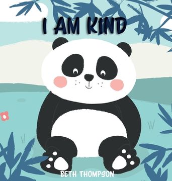 portada I am Kind: Helping children develop confidence, self-belief, resilience and emotional growth through character strengths and posi (en Inglés)