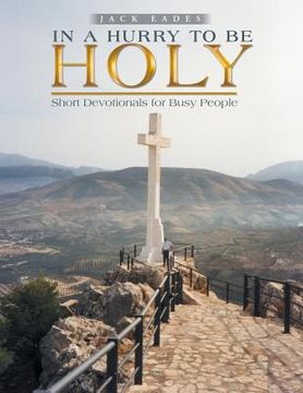 portada In a Hurry to Be Holy: Short Devotionals for Busy People (en Inglés)