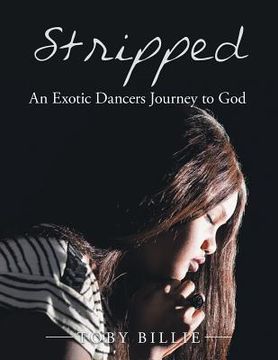 portada Stripped an Exotic Dancers Journey to God (en Inglés)