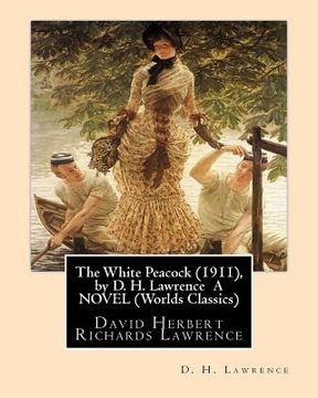 portada The White Peacock (1911), by D. H. Lawrence A NOVEL (Wordsworth Classics): David Herbert Richards Lawrence (en Inglés)