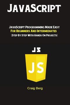 portada JavaScript: JavaScript Programming Made Easy for Beginners & Intermediates (Step By Step With Hands On Projects) (en Inglés)