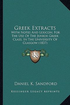 portada greek extracts: with notes and lexicon, for the use of the junior greek class, in the university of glasgow (1837) (en Inglés)