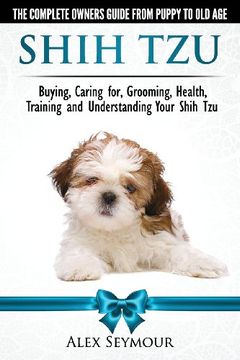 portada Shih tzu Dogs - the Complete Owners Guide From Puppy to old Age. Buying, Caring For, Grooming, Health, Training and Understanding Your Shih Tzu. (en Inglés)