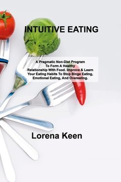 portada Intuitive Eating: A Pragmatic Non-Diet Program To Form A Healthy Relationship With Food. Improve & Learn Your Eating Habits To Stop Bing (en Inglés)