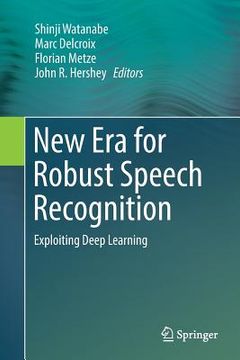 portada New Era For Robust Speech Recognition: Exploiting Deep Learning (en Inglés)