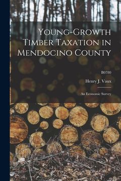 portada Young-growth Timber Taxation in Mendocino County: an Economic Survey; B0780 (en Inglés)