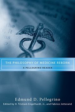 portada The Philosophy of Medicine Reborn: A Pellegrino Reader (Notre Dame Studies in Medical Ethics) (en Inglés)