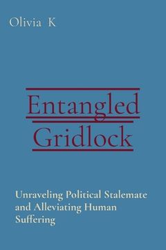 portada Entangled Gridlock: Unraveling Political Stalemate and Alleviating Human Suffering (en Inglés)