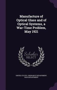 portada Manufacture of Optical Glass and of Optical Systems, a War-Time Problem, May 1921 (in English)