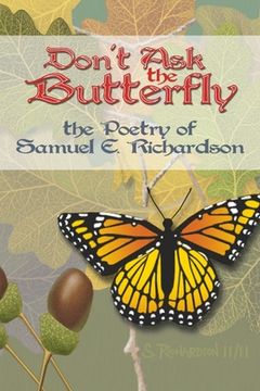 portada Don't Ask the Butterfly - the Poetry of Samuel E. Richardson (en Inglés)