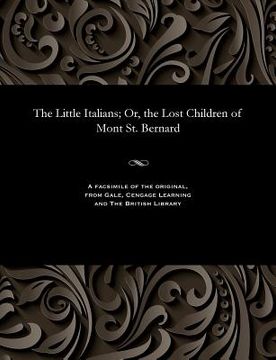 portada The Little Italians; Or, the Lost Children of Mont St. Bernard (en Inglés)