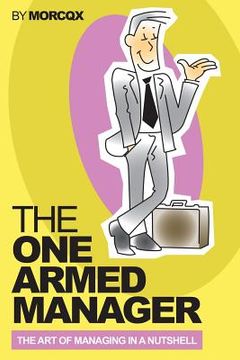 portada The One Armed Manager: The art of managing in a nutshell (en Inglés)