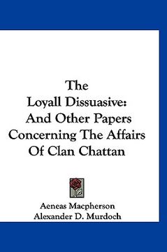 portada the loyall dissuasive: and other papers concerning the affairs of clan chattan (en Inglés)