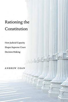 portada Rationing the Constitution: How Judicial Capacity Shapes Supreme Court Decision-Making (en Inglés)