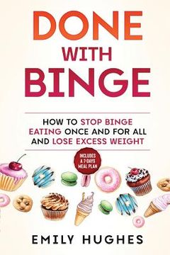 portada Done with Binge: How to Stop Binge Eating Once and for All and Lose Excess Weight (en Inglés)