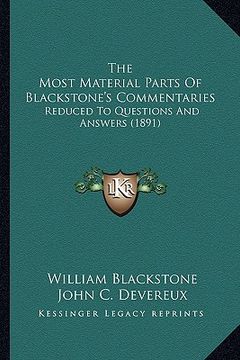 portada the most material parts of blackstone's commentaries: reduced to questions and answers (1891) (in English)