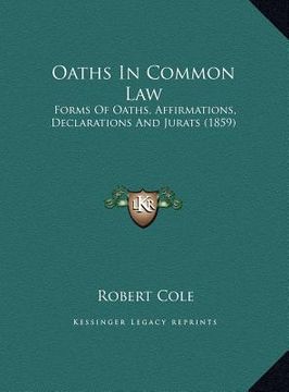 portada oaths in common law: forms of oaths, affirmations, declarations and jurats (1859) (in English)