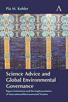 portada Science Advice and Global Environmental Governance: Expert Institutions and the Implementation of International Environmental Treaties (International Environmental Policy Series)