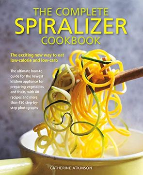 portada The Complete Spiralizer Cookbook: The Exciting New Way to Eat Low-Calorie and Low-Carb (in English)