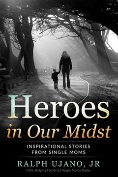 portada Heroes in Our Midst: Inspirational Stories From Single Moms (en Inglés)