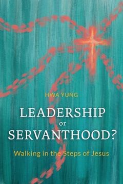 portada Leadership or Servanthood? Walking in the Steps of Jesus 