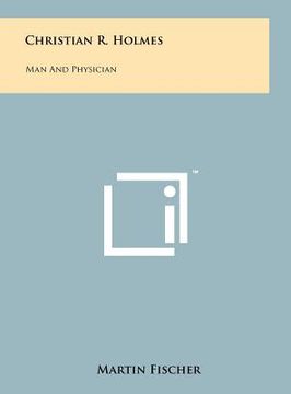 portada christian r. holmes: man and physician (en Inglés)