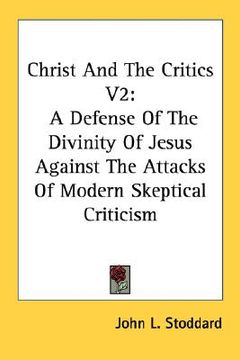 portada christ and the critics v2: a defense of the divinity of jesus against the attacks of modern skeptical criticism