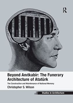 portada Beyond Anitkabir: The Funerary Architecture of Atatürk: The Construction and Maintenance of National Memory (en Inglés)