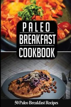 portada Paleo Breakfast Cookbook: 50 Paleo Breakfast Recipes You'll Love (en Inglés)