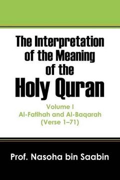 portada The Interpretation of the Meaning of the Holy Quran: Al-Fatihah and Al-Baqarah (Verse 1 - 71)