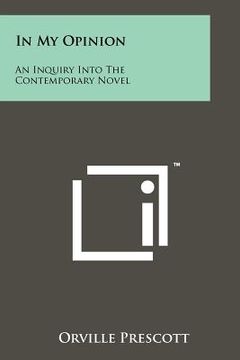portada in my opinion: an inquiry into the contemporary novel (en Inglés)
