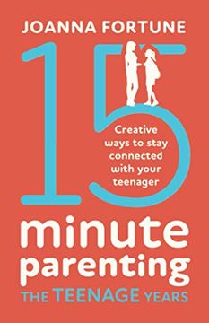 portada 15-Minute Parenting the Teenage Years: Creative Ways to Stay Connected With Your Teenager (The Language of Play) (in English)