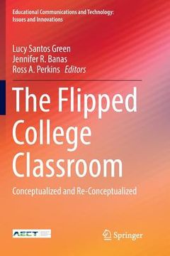 portada The Flipped College Classroom: Conceptualized and Re-Conceptualized (in English)