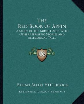 portada the red book of appin: a story of the middle ages with other hermetic stories and allegorical tales (en Inglés)