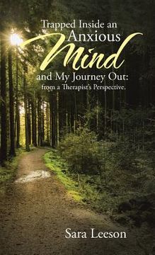 portada Trapped Inside an Anxious Mind and My Journey Out: from a Therapist's Perspective. (in English)