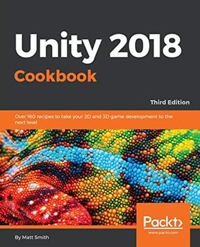 portada Unity 2018 Cookbook: Over 160 Recipes to Take Your 2d and 3d Game Development to the Next Level, 3rd Edition (in English)