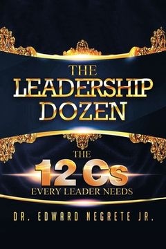 portada The Leadership Dozen: The 12 Cs Every Leader Needs (in English)