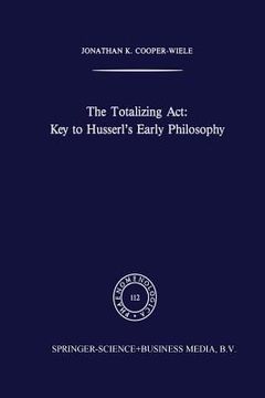 portada The Totalizing Act: Key to Husserl's Early Philosophy (en Inglés)