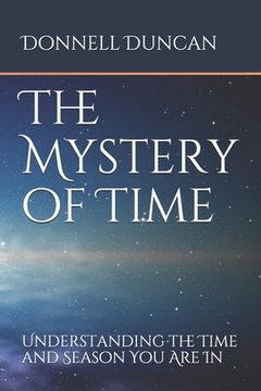 portada The Mystery of Time: Understanding the Time and Season You Are In (en Inglés)