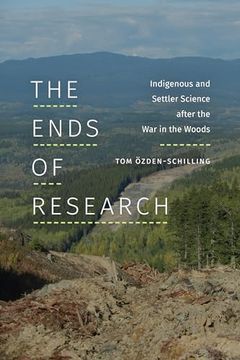portada The Ends of Research: Indigenous and Settler Science After the war in the Woods (Experimental Futures) (en Inglés)